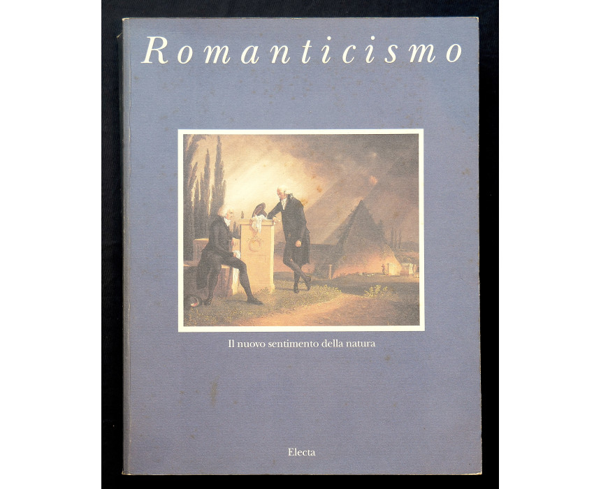 Romanticismo il nuovo sentimento della natura - Electa 1997