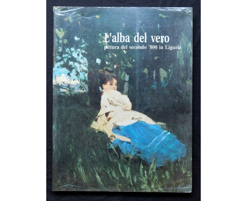 L'Alba del Vero pittura del secondo '800 in Liguria - Erga 1993